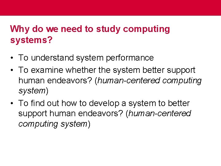 Why do we need to study computing systems? • To understand system performance •