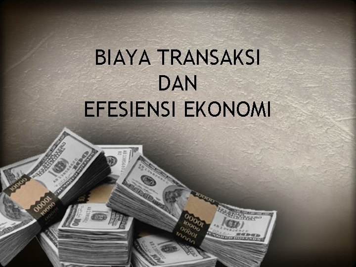 BIAYA TRANSAKSI DAN EFESIENSI EKONOMI 