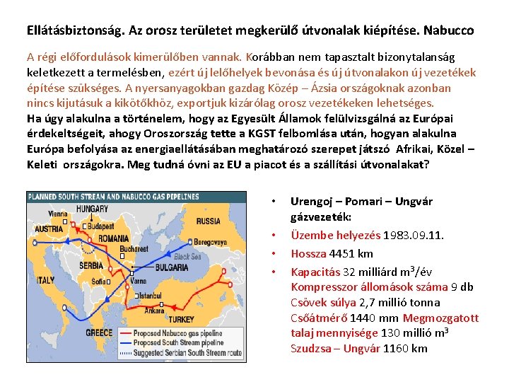 Ellátásbiztonság. Az orosz területet megkerülő útvonalak kiépítése. Nabucco A régi előfordulások kimerülőben vannak. Korábban