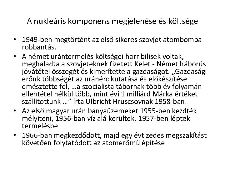 A nukleáris komponens megjelenése és költsége • 1949 -ben megtörtént az első sikeres szovjet