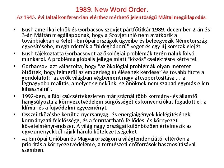 1989. New Word Order. Az 1945. évi Jaltai konferencián elérthez mérhető jelentőségű Máltai megállapodás.