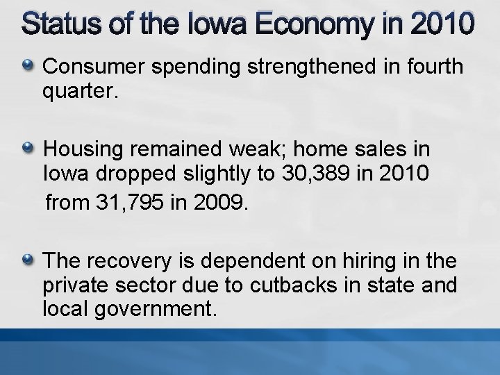 Status of the Iowa Economy in 2010 Consumer spending strengthened in fourth quarter. Housing