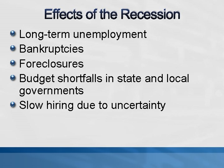 Effects of the Recession Long-term unemployment Bankruptcies Foreclosures Budget shortfalls in state and local