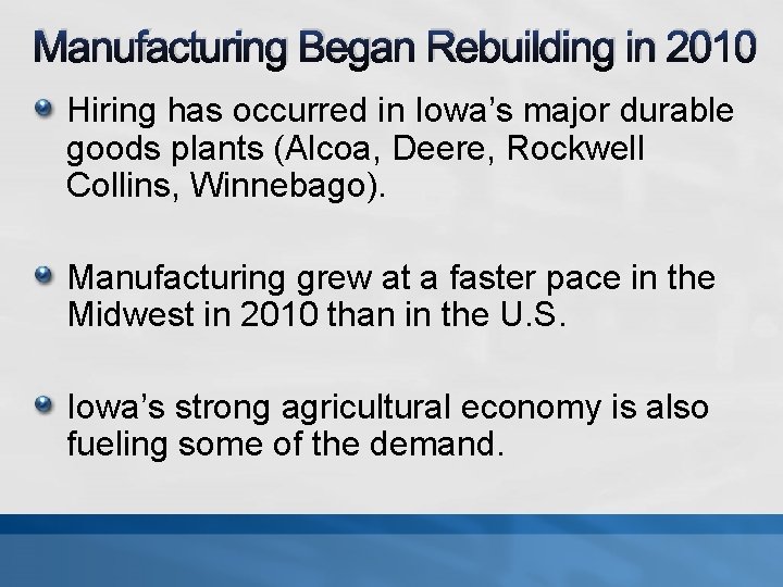 Manufacturing Began Rebuilding in 2010 Hiring has occurred in Iowa’s major durable goods plants