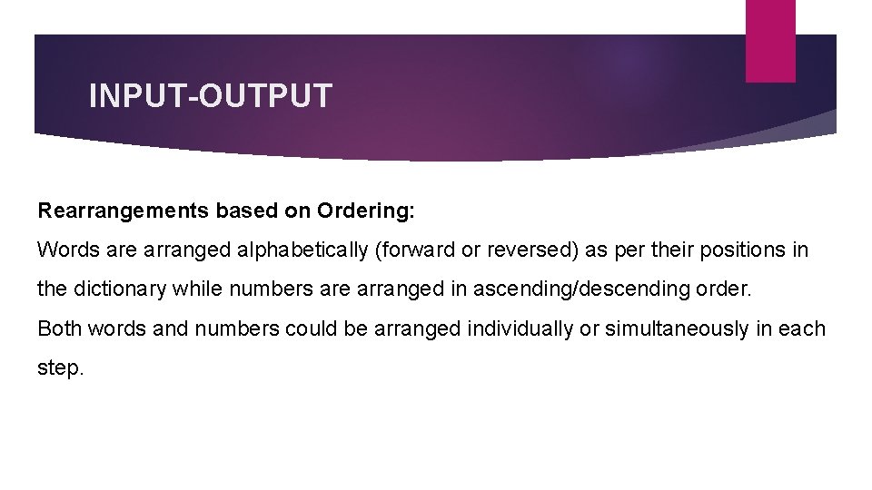 INPUT-OUTPUT Rearrangements based on Ordering: Words are arranged alphabetically (forward or reversed) as per