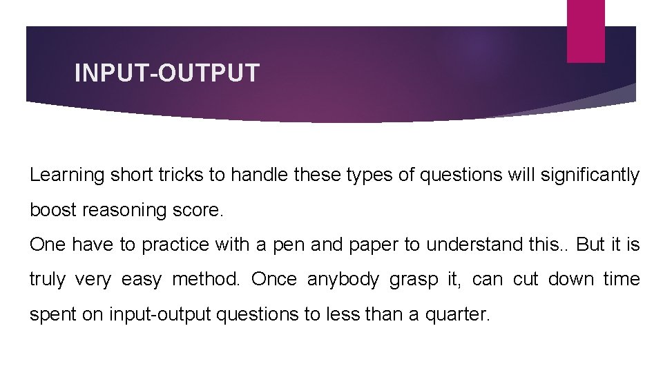 INPUT-OUTPUT Learning short tricks to handle these types of questions will significantly boost reasoning