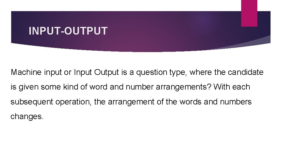 INPUT-OUTPUT Machine input or Input Output is a question type, where the candidate is