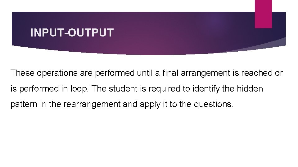 INPUT-OUTPUT These operations are performed until a final arrangement is reached or is performed