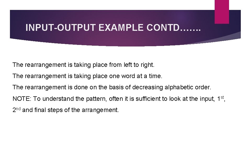 INPUT-OUTPUT EXAMPLE CONTD……. The rearrangement is taking place from left to right. The rearrangement