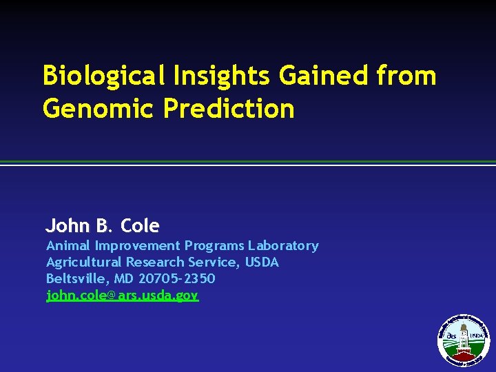 Biological Insights Gained from Genomic Prediction John B. Cole Animal Improvement Programs Laboratory Agricultural