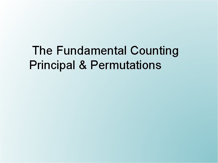 The Fundamental Counting Principal & Permutations 