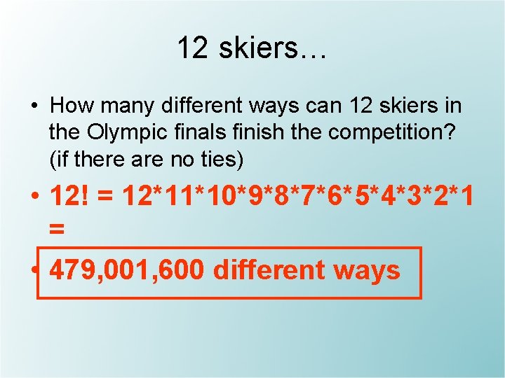 12 skiers… • How many different ways can 12 skiers in the Olympic finals