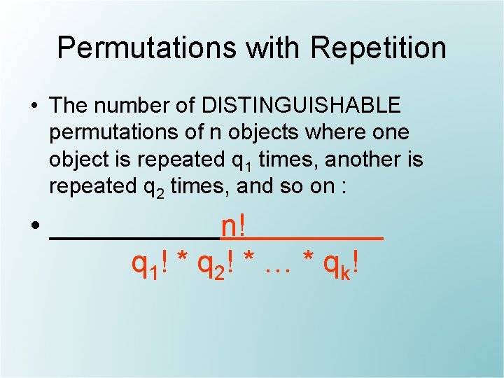 Permutations with Repetition • The number of DISTINGUISHABLE permutations of n objects where one