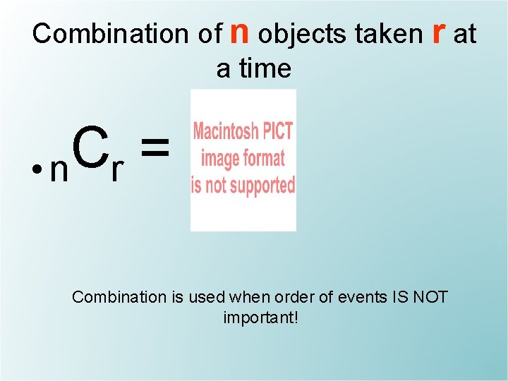 Combination of n objects taken r at a time C = • n r