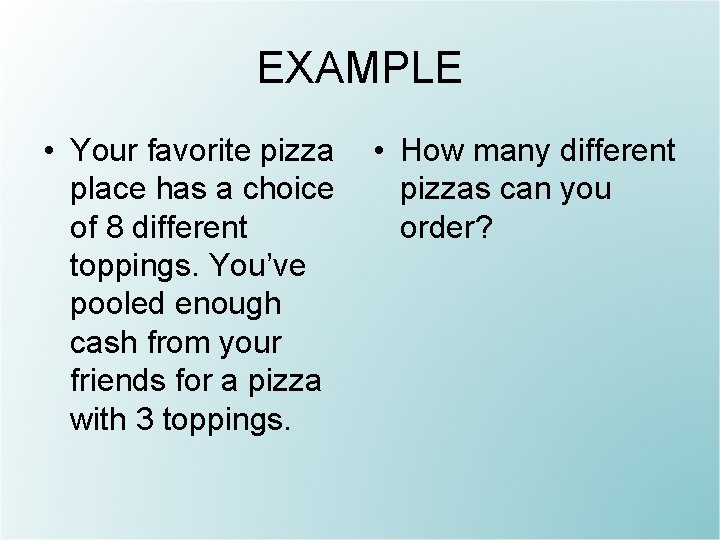 EXAMPLE • Your favorite pizza place has a choice of 8 different toppings. You’ve