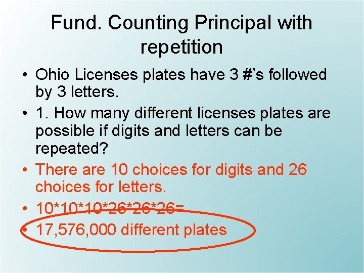 Fund. Counting Principal with repetition • Ohio Licenses plates have 3 #’s followed by
