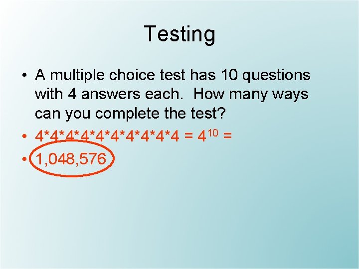 Testing • A multiple choice test has 10 questions with 4 answers each. How