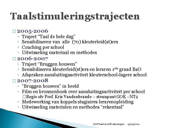 Taalstimuleringstrajecten � 2005 -2006 ◦ ◦ Traject “Taal de hele dag” Sensibiliseren van alle