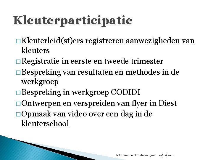 Kleuterparticipatie � Kleuterleid(st)ers registreren aanwezigheden van kleuters � Registratie in eerste en tweede trimester