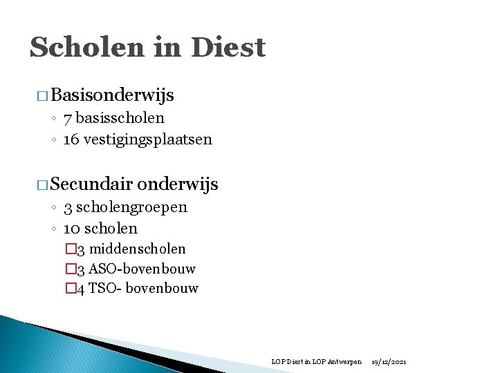 Scholen in Diest � Basisonderwijs ◦ 7 basisscholen ◦ 16 vestigingsplaatsen � Secundair onderwijs