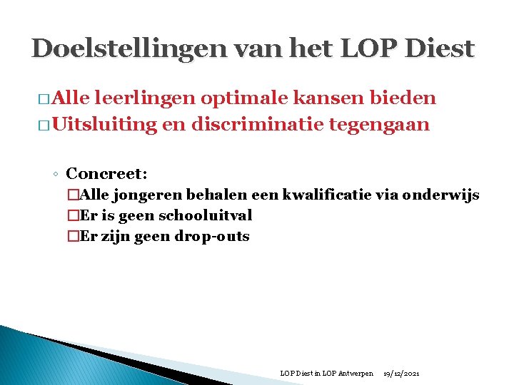 Doelstellingen van het LOP Diest � Alle leerlingen optimale kansen bieden � Uitsluiting en