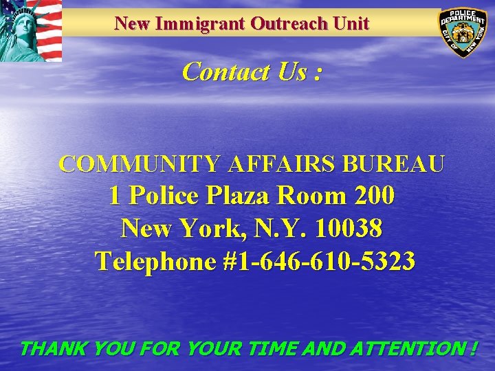 New Immigrant Outreach Unit Contact Us : COMMUNITY AFFAIRS BUREAU 1 Police Plaza Room