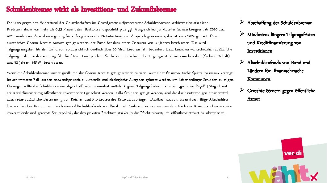 Schuldenbremse wirkt als Investitions- und Zukunftsbremse Die 2009 gegen den Widerstand der Gewerkschaften ins