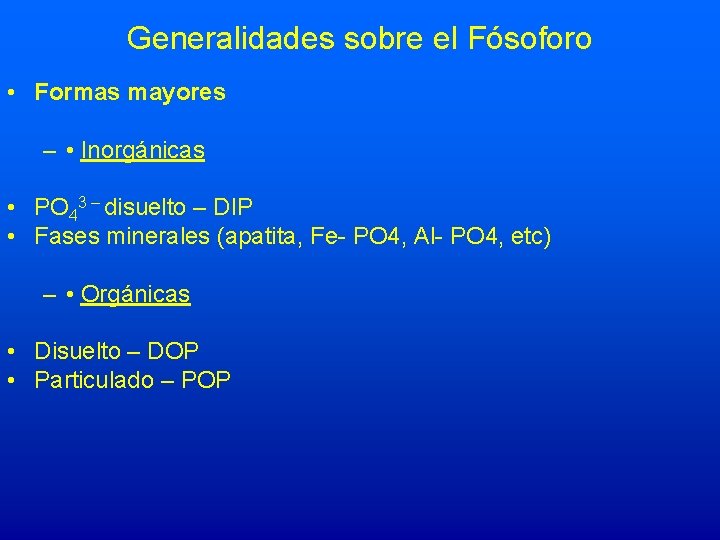 Generalidades sobre el Fósoforo • Formas mayores – • Inorgánicas • PO 43 –