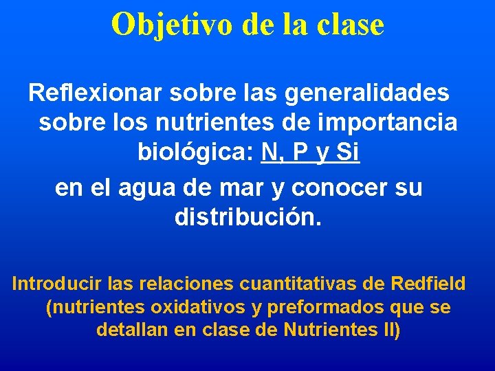 Objetivo de la clase Reflexionar sobre las generalidades sobre los nutrientes de importancia biológica: