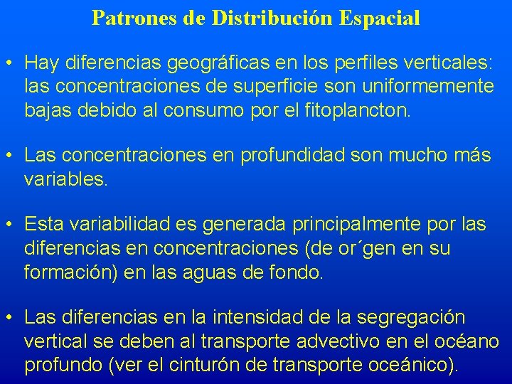 Patrones de Distribución Espacial • Hay diferencias geográficas en los perfiles verticales: las concentraciones