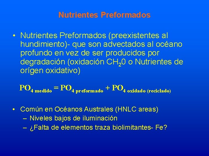 Nutrientes Preformados • Nutrientes Preformados (preexistentes al hundimiento)- que son advectados al océano profundo