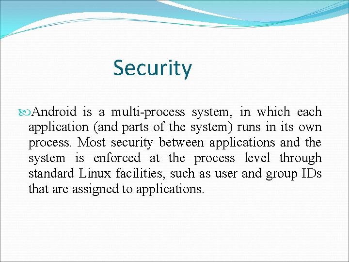 Security Android is a multi-process system, in which each application (and parts of the