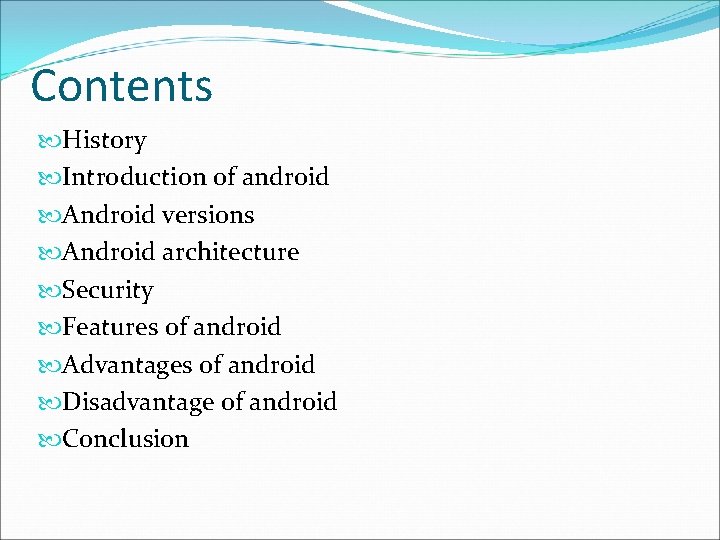 Contents History Introduction of android Android versions Android architecture Security Features of android Advantages