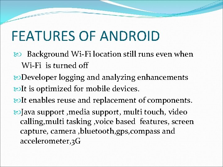 FEATURES OF ANDROID Background Wi-Fi location still runs even when Wi-Fi is turned off