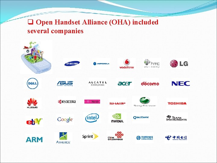 q Open Handset Alliance (OHA) included several companies 