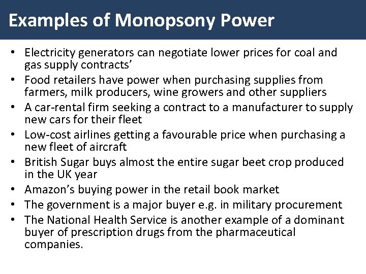 Examples of Monopsony Power • Electricity generators can negotiate lower prices for coal and
