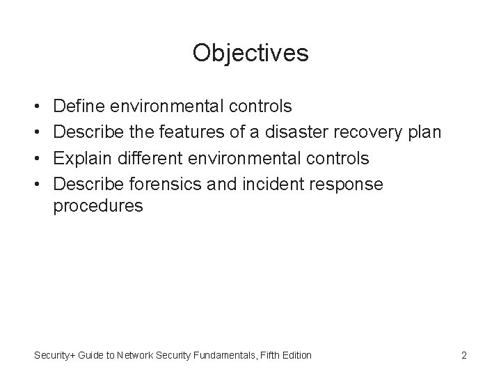 Objectives • • Define environmental controls Describe the features of a disaster recovery plan