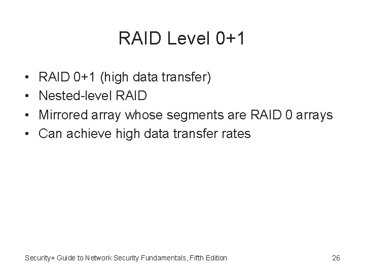 RAID Level 0+1 • • RAID 0+1 (high data transfer) Nested-level RAID Mirrored array