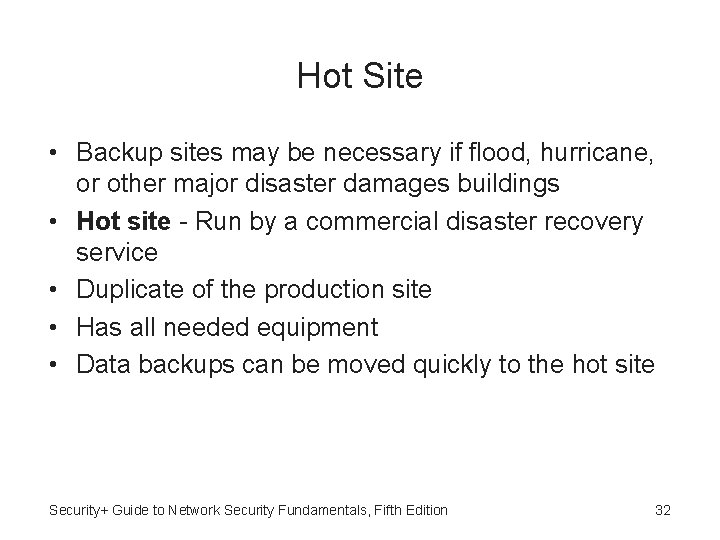 Hot Site • Backup sites may be necessary if flood, hurricane, or other major