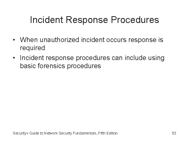 Incident Response Procedures • When unauthorized incident occurs response is required • Incident response