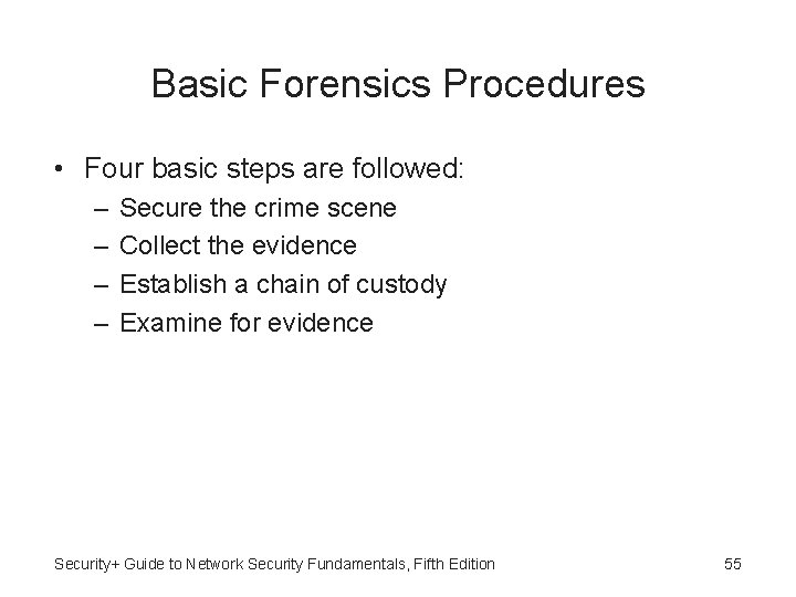Basic Forensics Procedures • Four basic steps are followed: – – Secure the crime