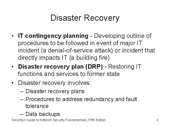 Disaster Recovery • IT contingency planning - Developing outline of procedures to be followed