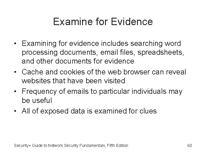 Examine for Evidence • Examining for evidence includes searching word processing documents, email files,