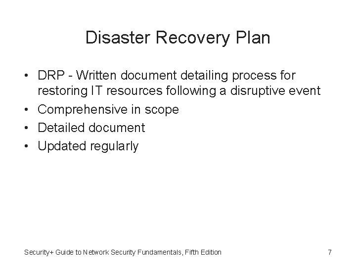 Disaster Recovery Plan • DRP - Written document detailing process for restoring IT resources
