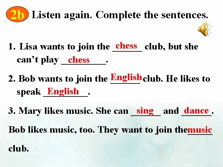 2 b Listen again. Complete the sentences. chess club, but she 1. Lisa wants