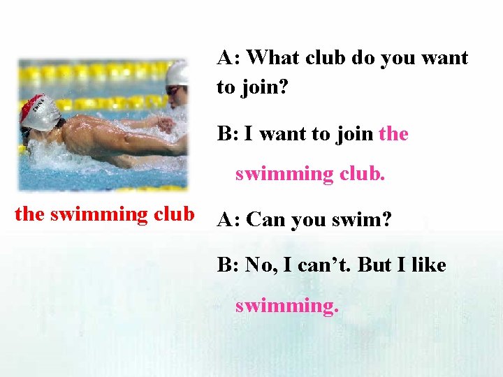 A: What club do you want to join? B: I want to join the