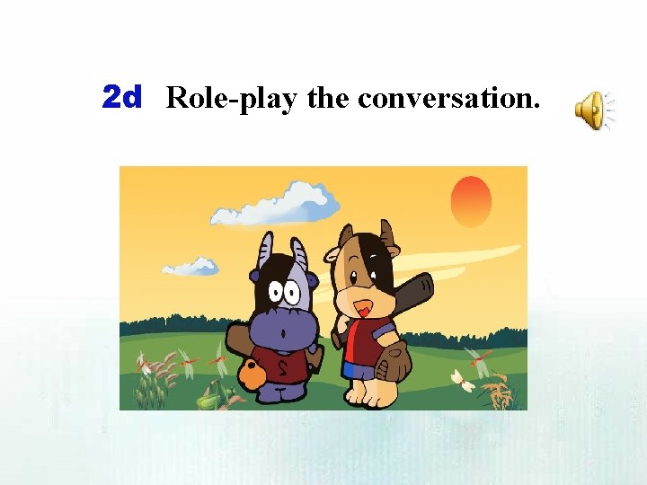 2 d Role-play the conversation. 