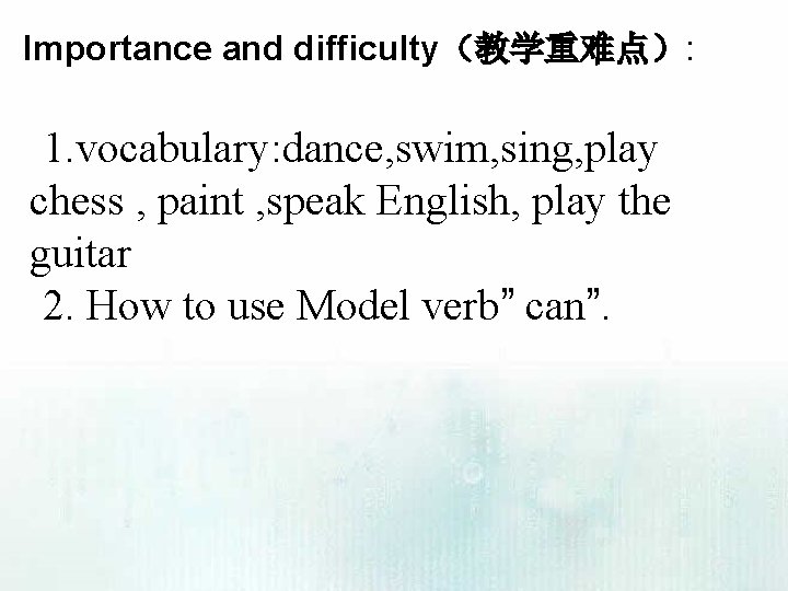 Importance and difficulty（教学重难点）: 1. vocabulary: dance, swim, sing, play chess , paint , speak