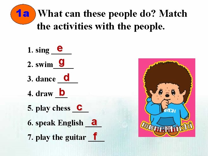 1 a What can these people do? Match the activities with the people. e