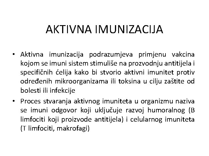 AKTIVNA IMUNIZACIJA • Aktivna imunizacija podrazumjeva primjenu vakcina kojom se imuni sistem stimuliše na